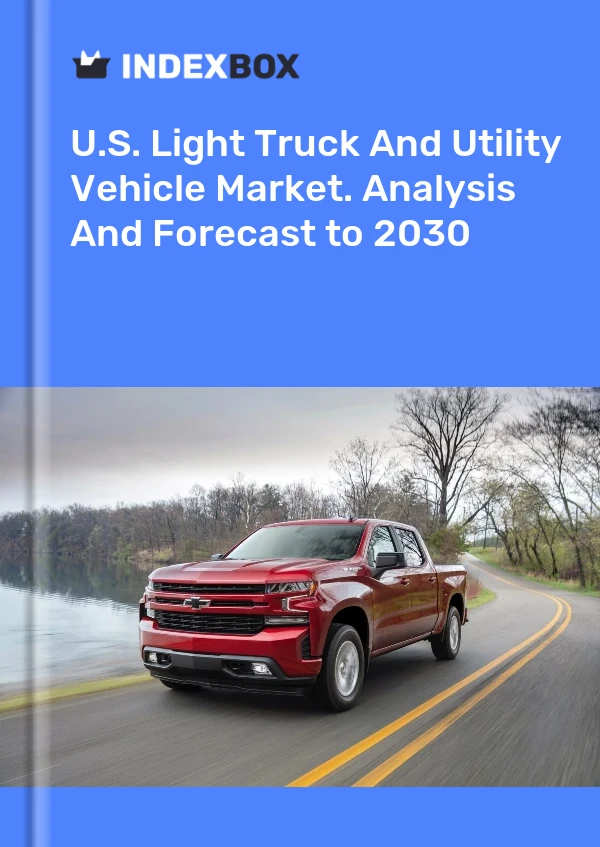 U.S. Light Truck And Utility Vehicle Market. Analysis And Forecast to 2030