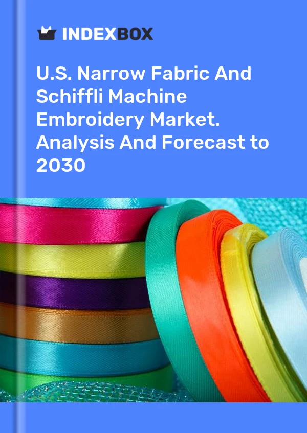 Report U.S. Narrow Fabric and Schiffli Machine Embroidery Market. Analysis and Forecast to 2030 for 499$