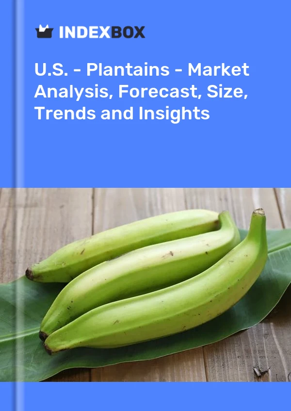 Report U.S. - Plantains - Market Analysis, Forecast, Size, Trends and Insights for 499$