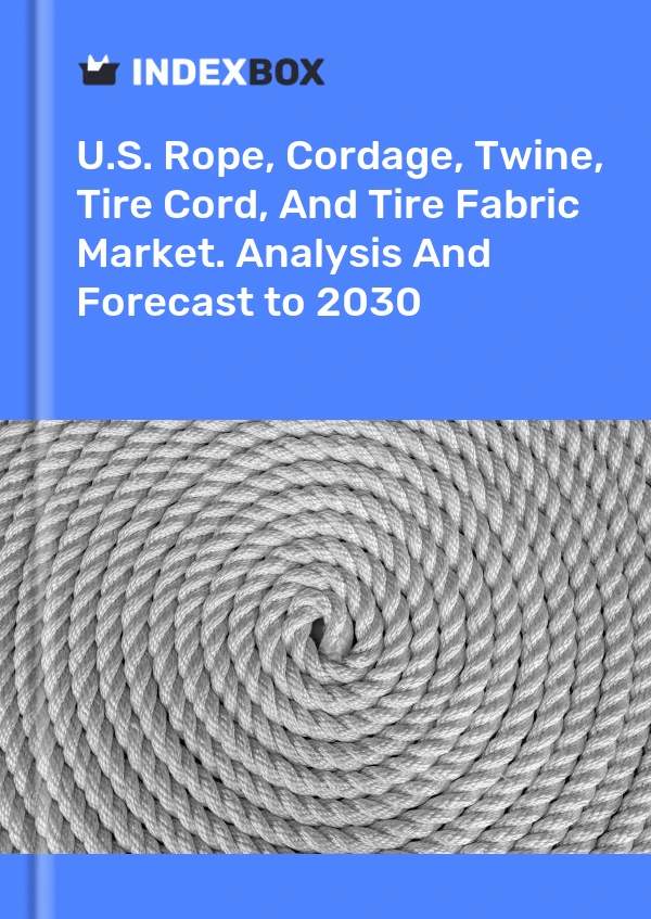 Report U.S. Rope, Cordage, Twine, Tire Cord, and Tire Fabric Market. Analysis and Forecast to 2030 for 499$