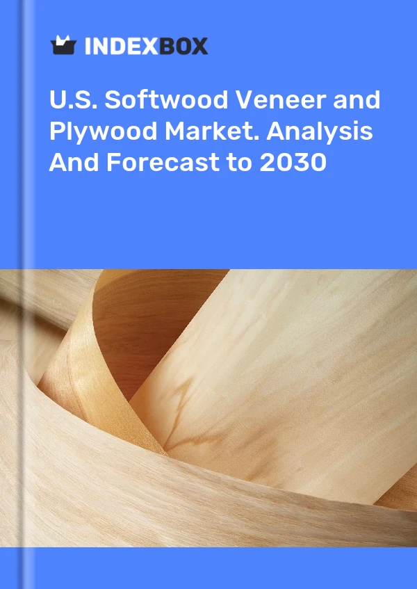 U.S. Softwood Veneer and Plywood Market. Analysis And Forecast to 2030