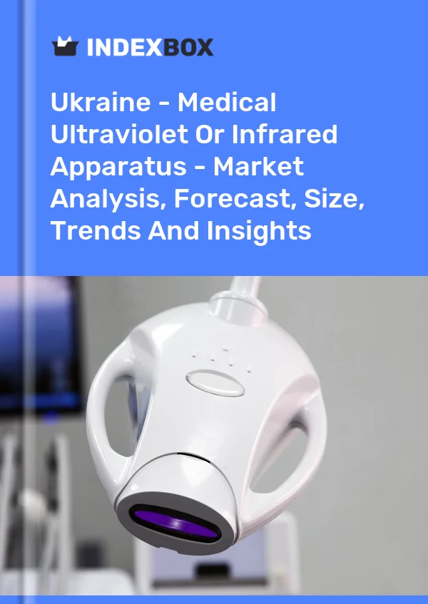 Ukraine - Medical Ultraviolet Or Infrared Apparatus - Market Analysis, Forecast, Size, Trends And Insights