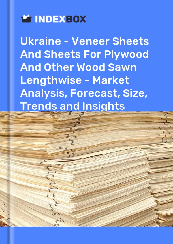 Report Ukraine - Veneer Sheets and Sheets for Plywood and Other Wood Sawn Lengthwise - Market Analysis, Forecast, Size, Trends and Insights for 499$