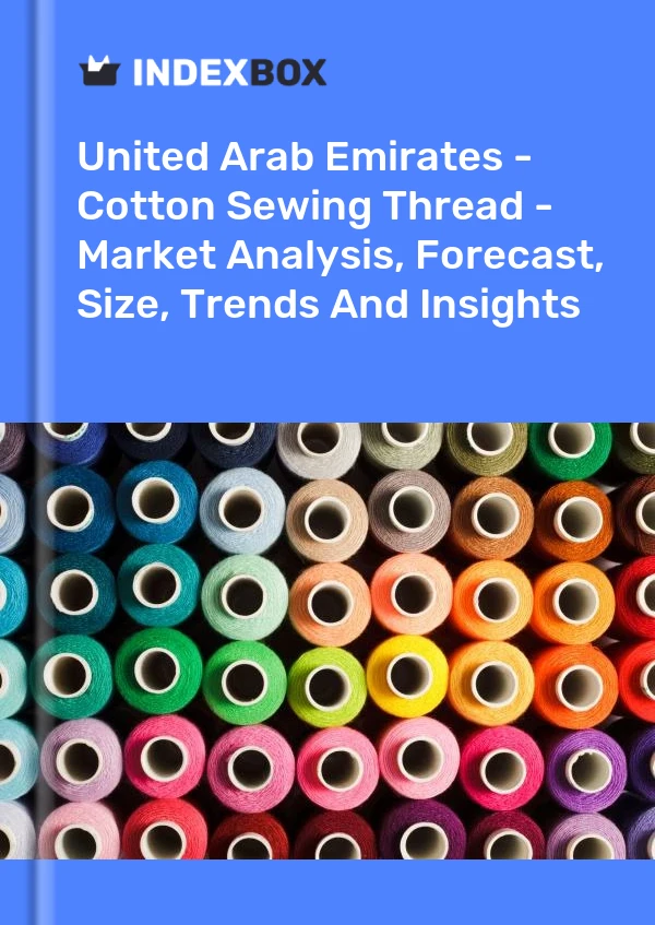 Report United Arab Emirates - Cotton Sewing Thread - Market Analysis, Forecast, Size, Trends and Insights for 499$