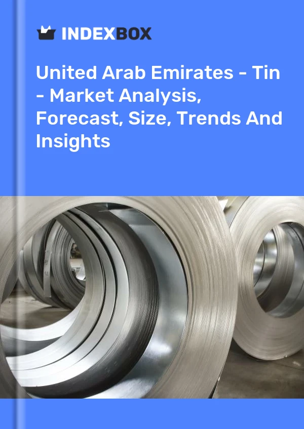 Report United Arab Emirates - Tin - Market Analysis, Forecast, Size, Trends and Insights for 499$