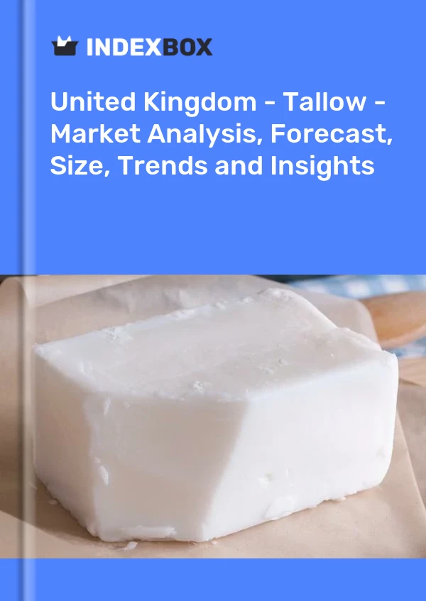 Report United Kingdom - Tallow - Market Analysis, Forecast, Size, Trends and Insights for 499$