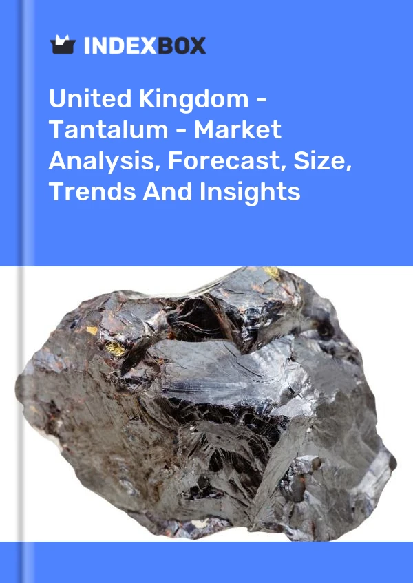 United Kingdom - Tantalum - Market Analysis, Forecast, Size, Trends And Insights