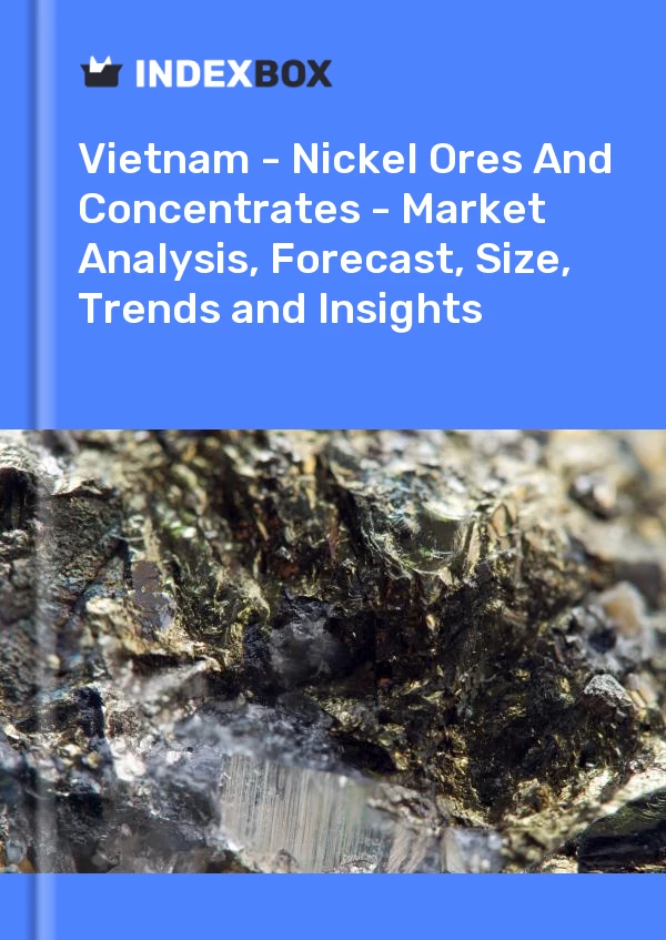 Report Vietnam - Nickel Ores and Concentrates - Market Analysis, Forecast, Size, Trends and Insights for 499$