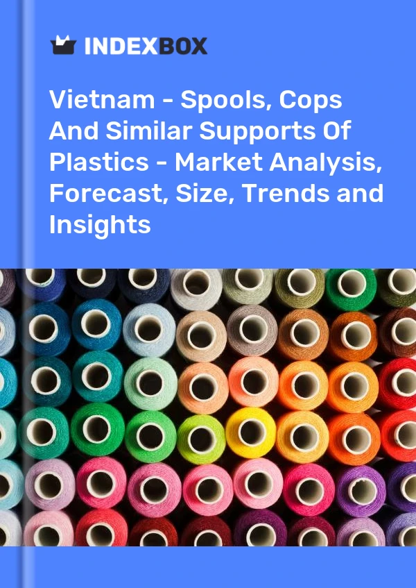 Vietnam - Spools, Cops And Similar Supports Of Plastics - Market Analysis, Forecast, Size, Trends and Insights