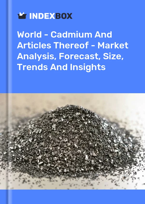 Report World - Cadmium and Articles Thereof - Market Analysis, Forecast, Size, Trends and Insights for 499$