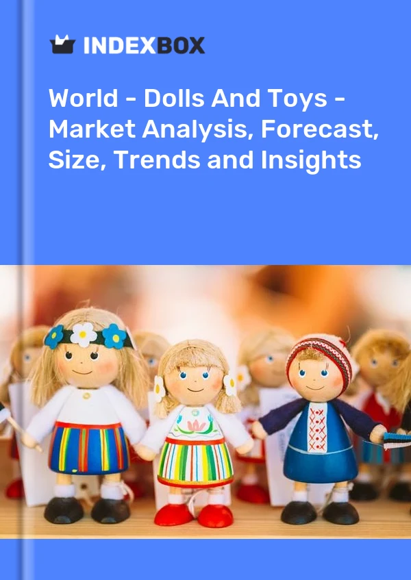 World - Dolls And Toys - Market Analysis, Forecast, Size, Trends and Insights