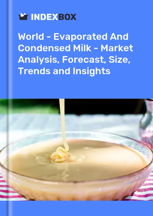 Report World - Evaporated and Condensed Milk - Market Analysis, Forecast, Size, Trends and Insights for 499$