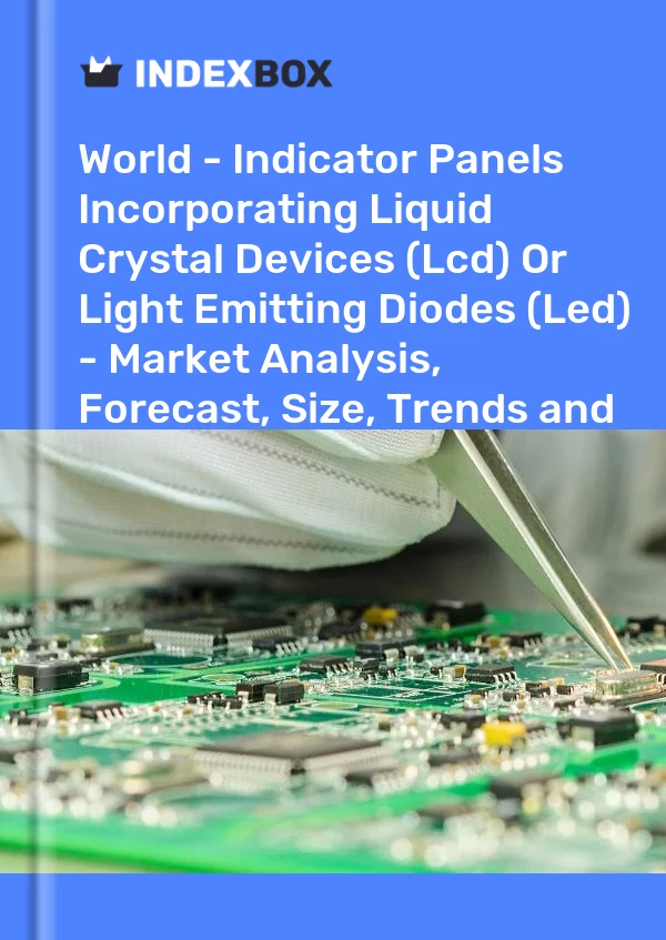 Report World - Indicator Panels Incorporating Liquid Crystal Devices (Lcd) or Light Emitting Diodes (Led) - Market Analysis, Forecast, Size, Trends and Insights for 499$