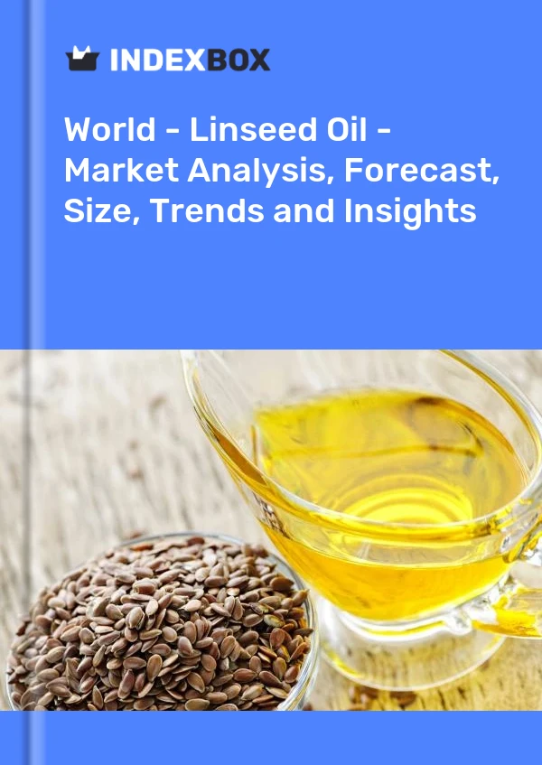 World - Linseed Oil - Market Analysis, Forecast, Size, Trends and Insights
