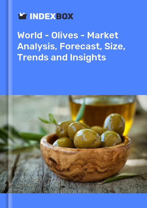 World - Olives - Market Analysis, Forecast, Size, Trends and Insights
