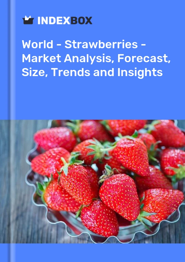 World - Strawberries - Market Analysis, Forecast, Size, Trends and Insights