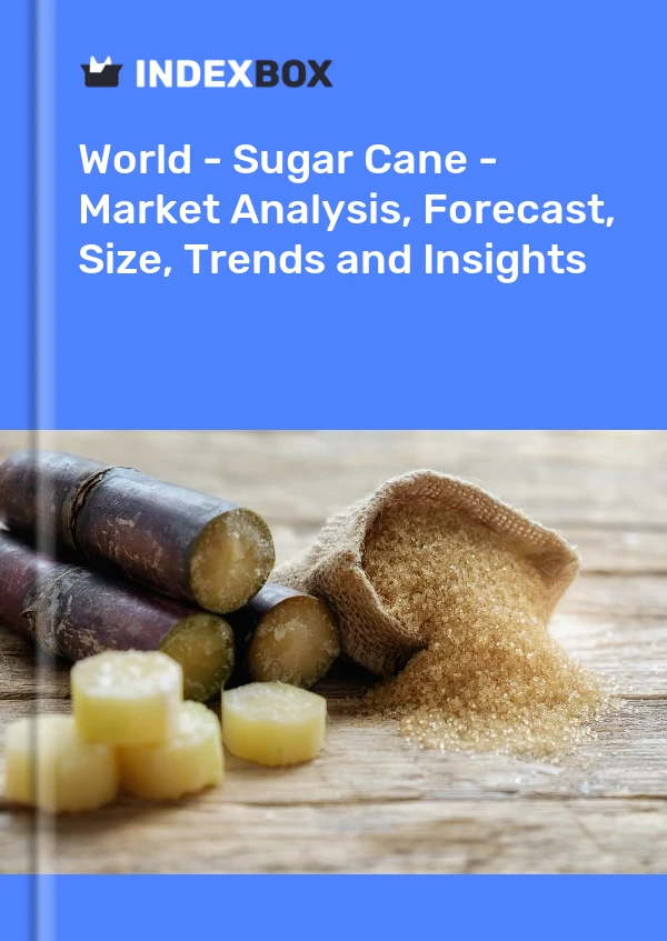 World - Sugar Cane - Market Analysis, Forecast, Size, Trends and Insights