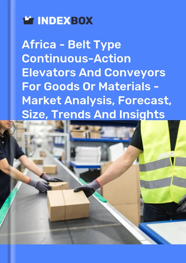 Report Africa - Belt Type Continuous-Action Elevators and Conveyors for Goods or Materials - Market Analysis, Forecast, Size, Trends and Insights for 499$