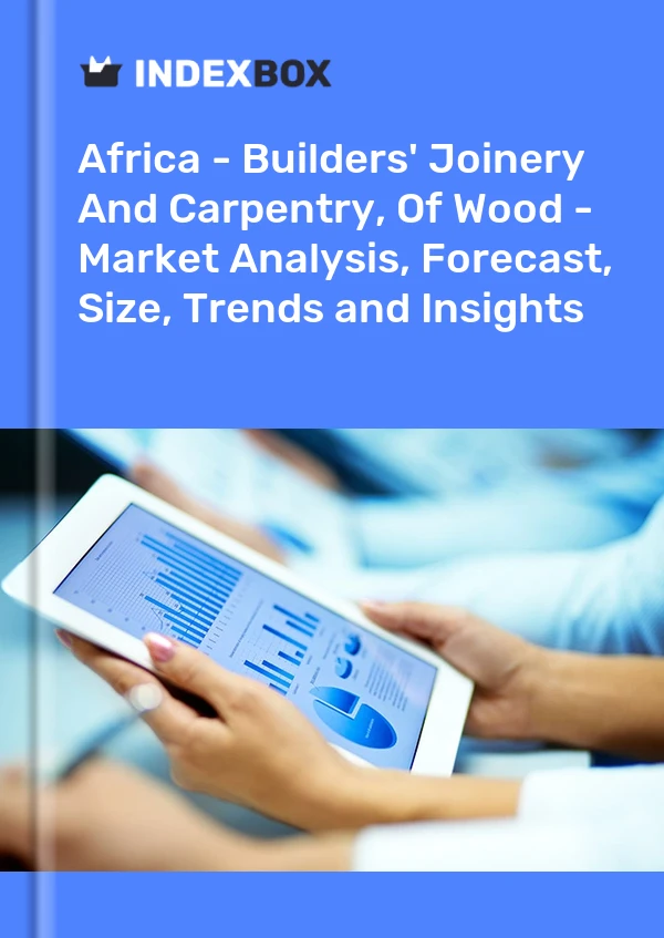 Report Africa - Builders' Joinery and Carpentry of Wood - Market Analysis, Forecast, Size, Trends and Insights for 499$