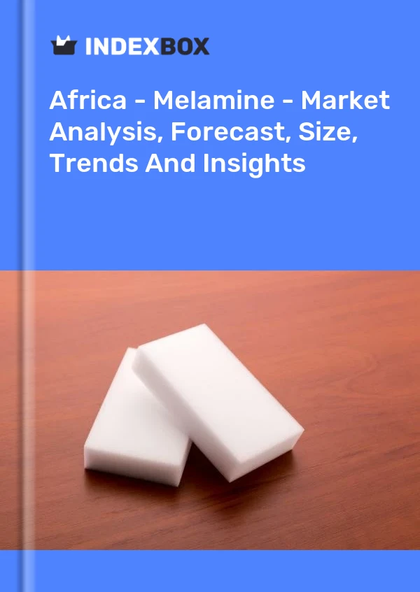Report Africa - Melamine - Market Analysis, Forecast, Size, Trends and Insights for 499$