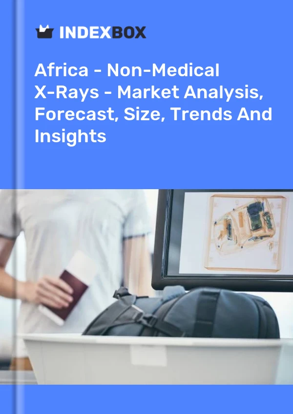 Report Africa - Non-Medical X-Rays - Market Analysis, Forecast, Size, Trends and Insights for 499$