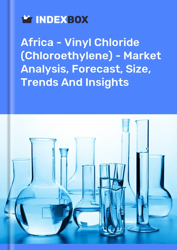 Report Africa - Vinyl Chloride (Chloroethylene) - Market Analysis, Forecast, Size, Trends and Insights for 499$