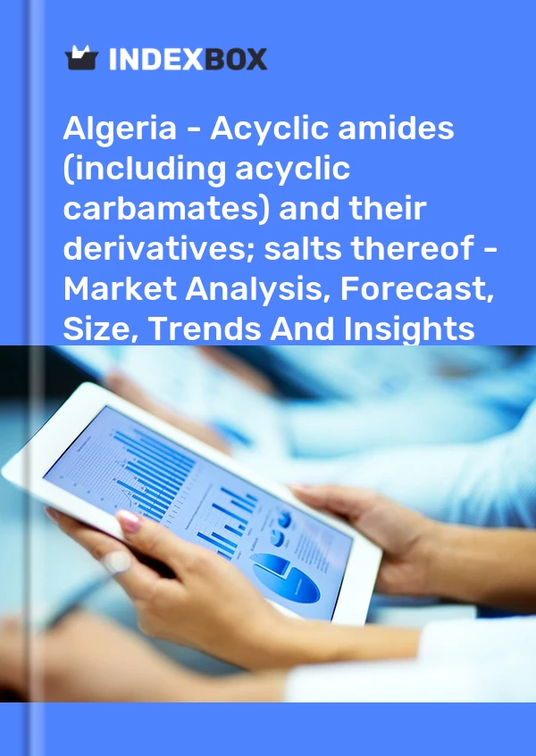Algeria - Acyclic amides (including acyclic carbamates) and their derivatives; salts thereof - Market Analysis, Forecast, Size, Trends And Insights