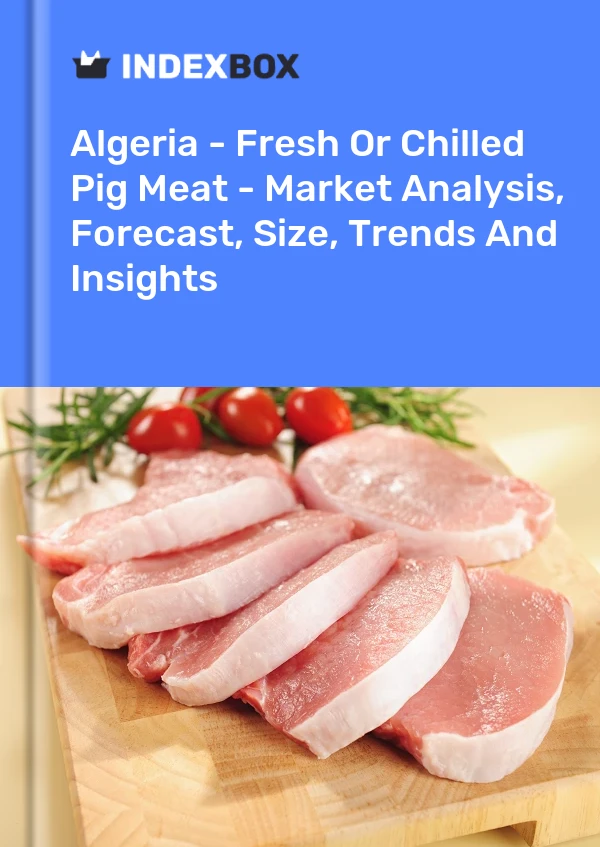 Algeria - Fresh Or Chilled Pig Meat - Market Analysis, Forecast, Size, Trends And Insights