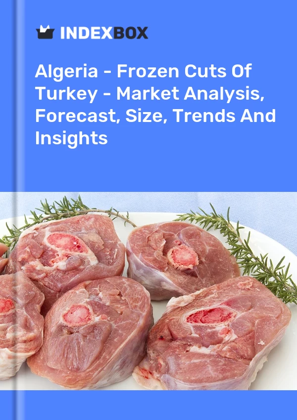 Algeria - Frozen Cuts Of Turkey - Market Analysis, Forecast, Size, Trends And Insights