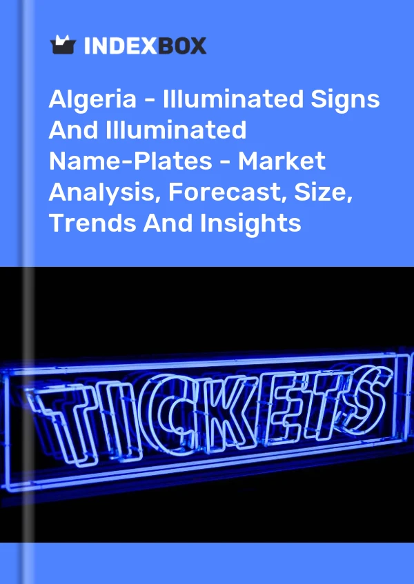 Report Algeria - Illuminated Signs and Illuminated Name-Plates - Market Analysis, Forecast, Size, Trends and Insights for 499$