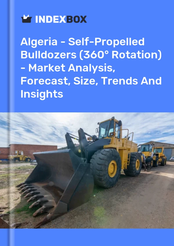 Algeria - Self-Propelled Bulldozers (360° Rotation) - Market Analysis, Forecast, Size, Trends And Insights