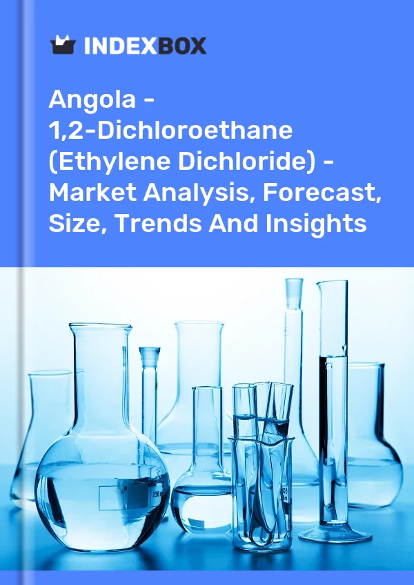 Angola - 1,2-Dichloroethane (Ethylene Dichloride) - Market Analysis, Forecast, Size, Trends And Insights