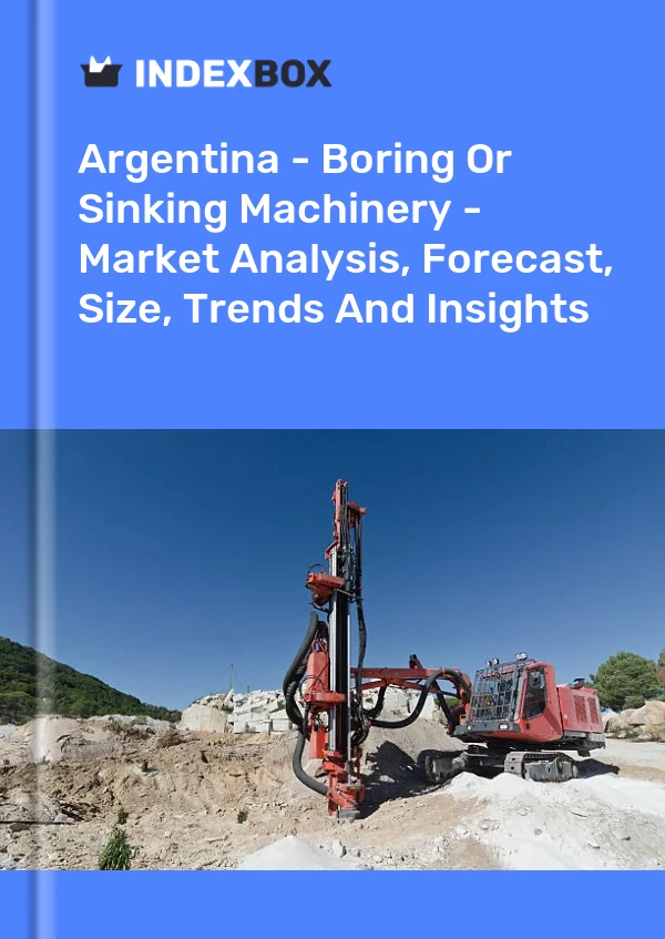Argentina - Boring Or Sinking Machinery - Market Analysis, Forecast, Size, Trends And Insights
