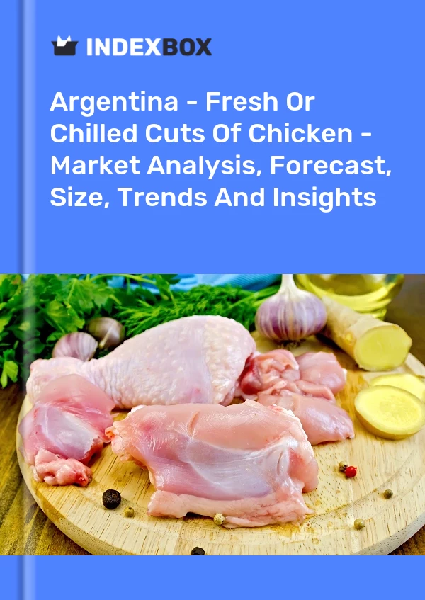 Argentina - Fresh Or Chilled Cuts Of Chicken - Market Analysis, Forecast, Size, Trends And Insights