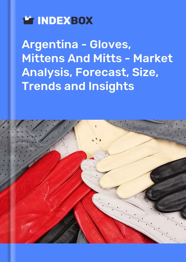 Argentina - Gloves, Mittens And Mitts - Market Analysis, Forecast, Size, Trends and Insights