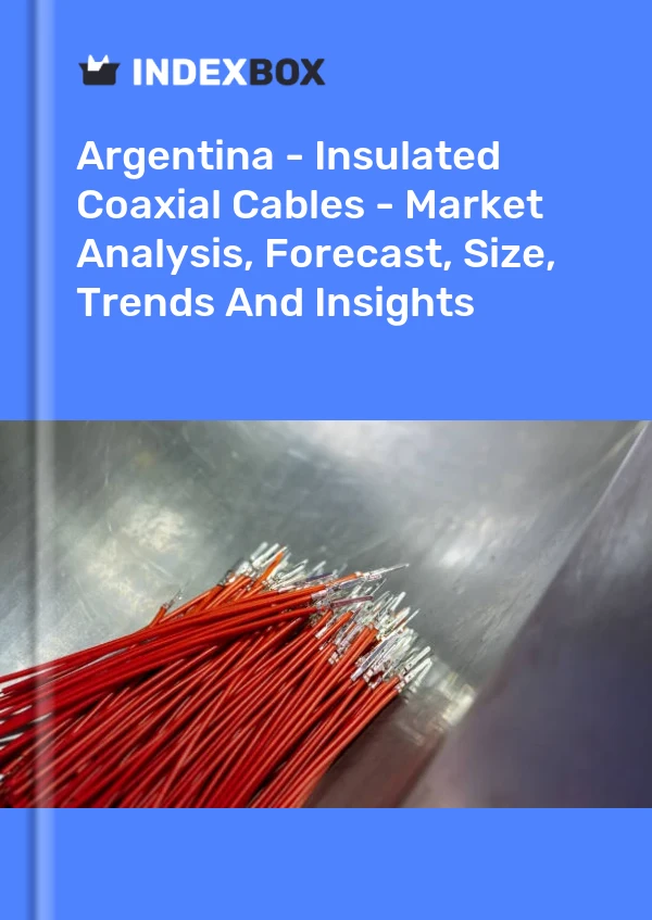 Argentina - Insulated Coaxial Cables - Market Analysis, Forecast, Size, Trends And Insights