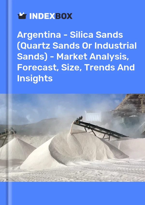 Report Argentina - Silica Sands (Quartz Sands or Industrial Sands) - Market Analysis, Forecast, Size, Trends and Insights for 499$
