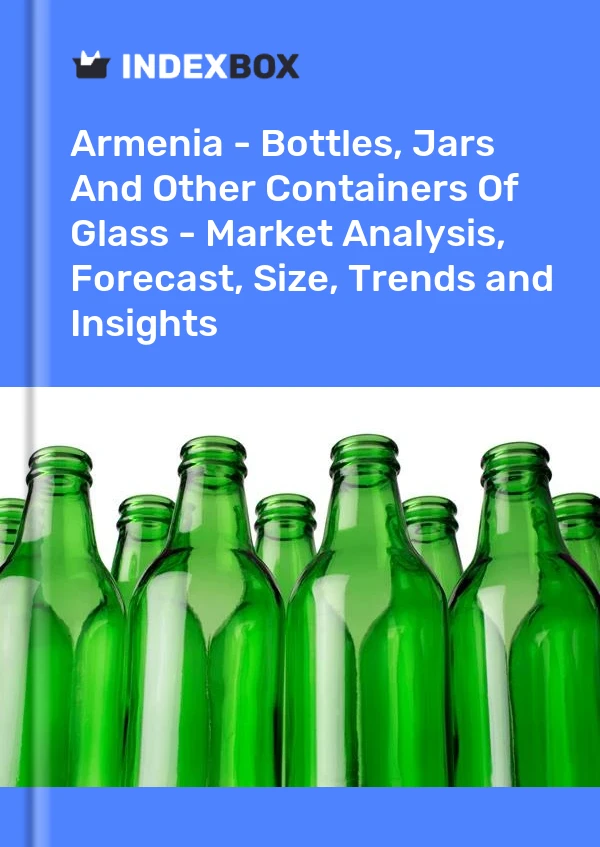 Report Armenia - Bottles, Jars and Other Containers of Glass - Market Analysis, Forecast, Size, Trends and Insights for 499$