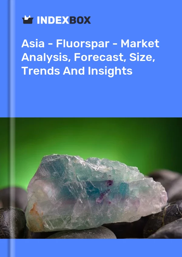 Report Asia - Fluorspar - Market Analysis, Forecast, Size, Trends and Insights for 499$