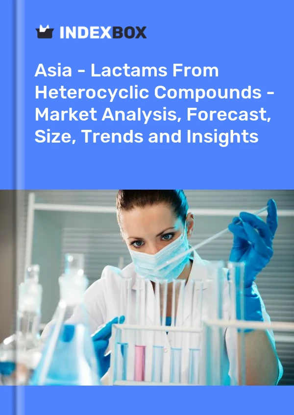 Report Asia - Lactams From Heterocyclic Compounds - Market Analysis, Forecast, Size, Trends and Insights for 499$