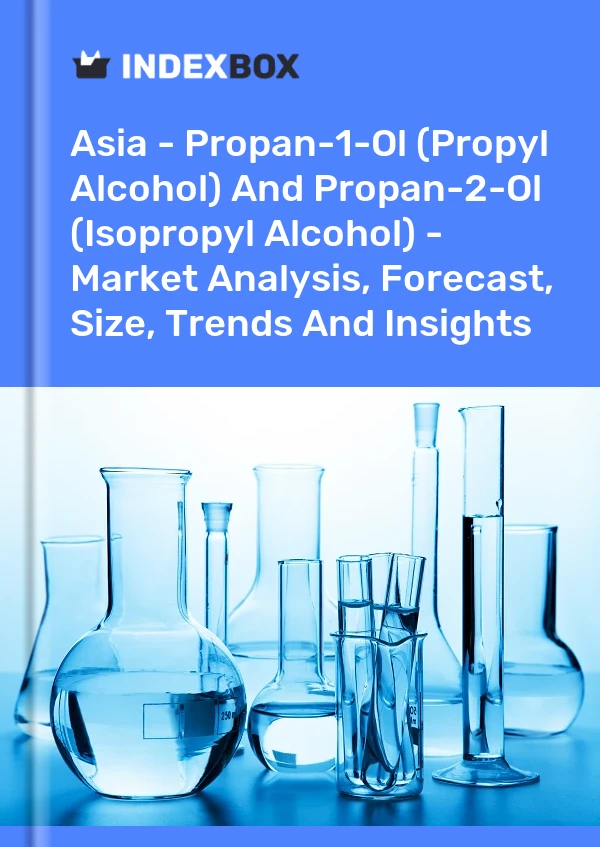 Report Asia - Propan-1-Ol (Propyl Alcohol) and Propan-2-Ol (Isopropyl Alcohol) - Market Analysis, Forecast, Size, Trends and Insights for 499$