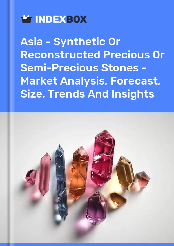 Report Asia - Synthetic or Reconstructed Precious or Semi-Precious Stones - Market Analysis, Forecast, Size, Trends and Insights for 499$