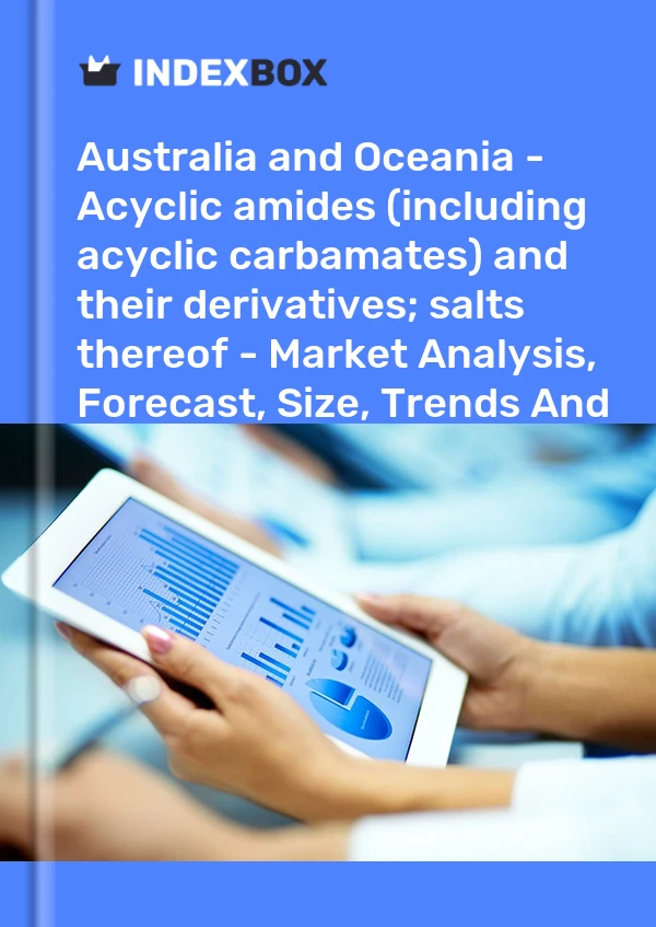 Report Australia and Oceania - Acyclic amides (including acyclic carbamates) and their derivatives; salts thereof - Market Analysis, Forecast, Size, Trends and Insights for 499$