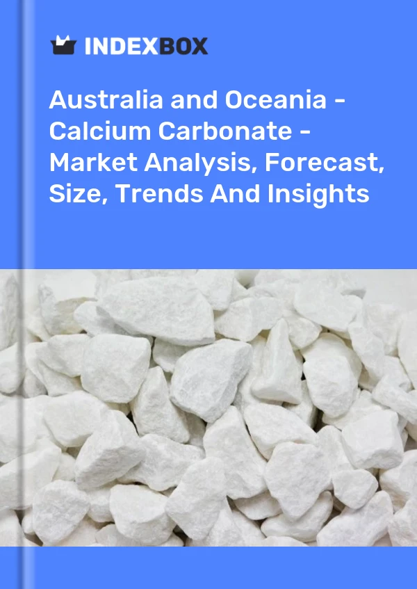 Report Australia and Oceania - Calcium Carbonate - Market Analysis, Forecast, Size, Trends and Insights for 499$