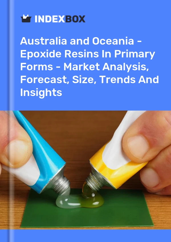 Report Australia and Oceania - Epoxide Resins in Primary Forms - Market Analysis, Forecast, Size, Trends and Insights for 499$
