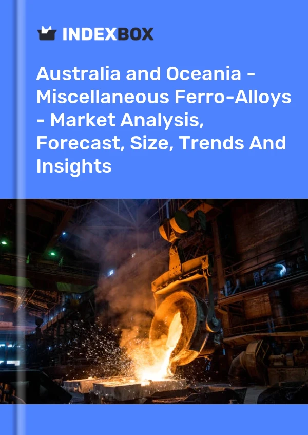 Report Australia and Oceania - Miscellaneous Ferro-Alloys - Market Analysis, Forecast, Size, Trends and Insights for 499$