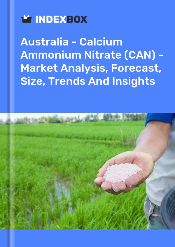 Australia - Calcium Ammonium Nitrate (CAN) - Market Analysis, Forecast, Size, Trends And Insights