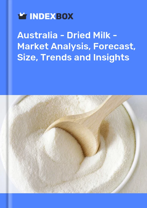 Australia - Dried Milk - Market Analysis, Forecast, Size, Trends and Insights