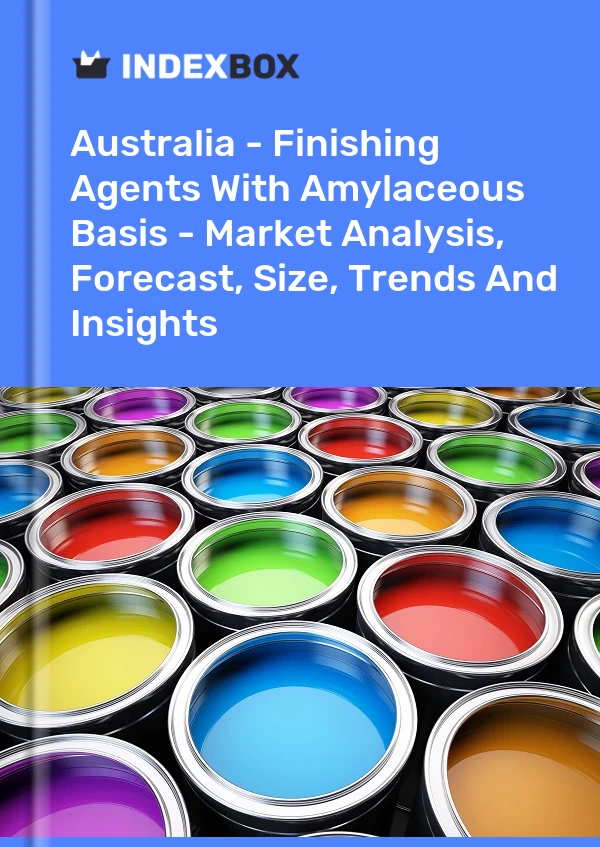 Australia - Finishing Agents With Amylaceous Basis - Market Analysis, Forecast, Size, Trends And Insights