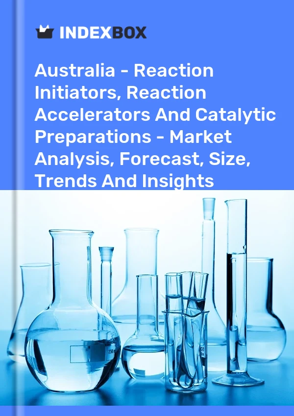 Report Australia - Reaction Initiators, Reaction Accelerators and Catalytic Preparations - Market Analysis, Forecast, Size, Trends and Insights for 499$